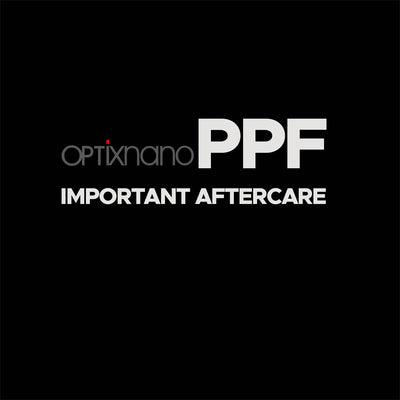 OPTiX NANO PPF aftercare important notes